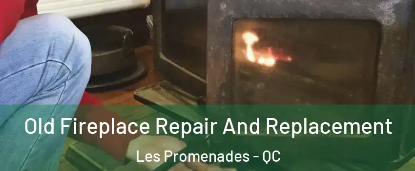  Old Fireplace Repair And Replacement Les Promenades - QC