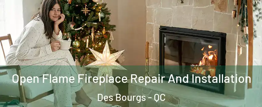  Open Flame Fireplace Repair And Installation Des Bourgs - QC