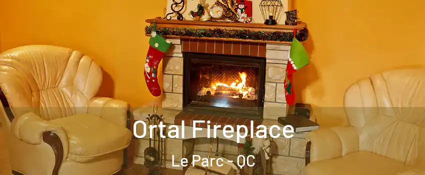  Ortal Fireplace Le Parc - QC