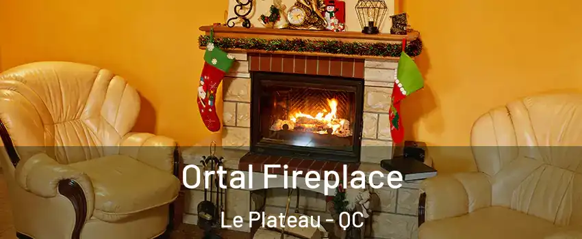  Ortal Fireplace Le Plateau - QC