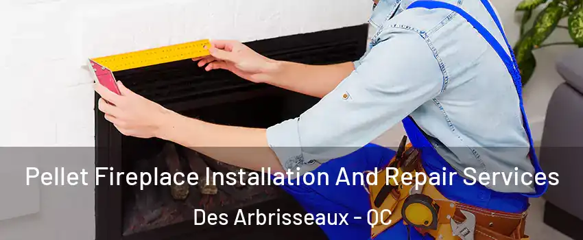  Pellet Fireplace Installation And Repair Services Des Arbrisseaux - QC