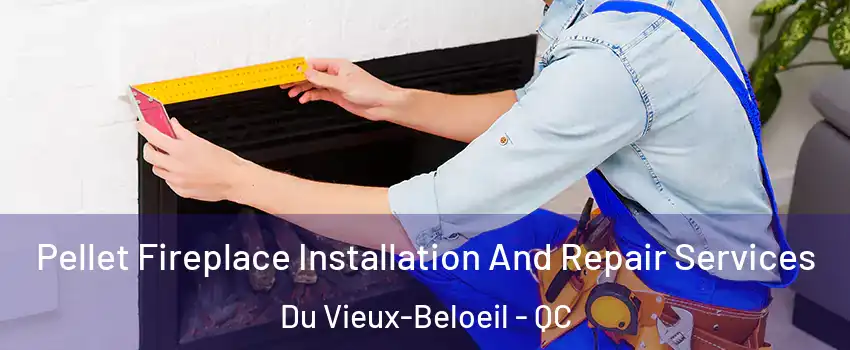  Pellet Fireplace Installation And Repair Services Du Vieux-Beloeil - QC