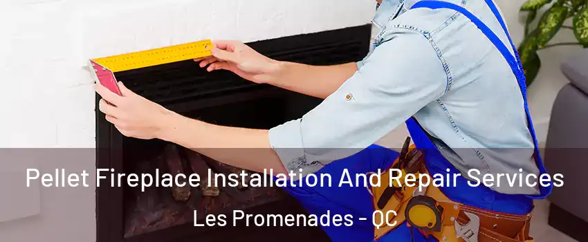  Pellet Fireplace Installation And Repair Services Les Promenades - QC