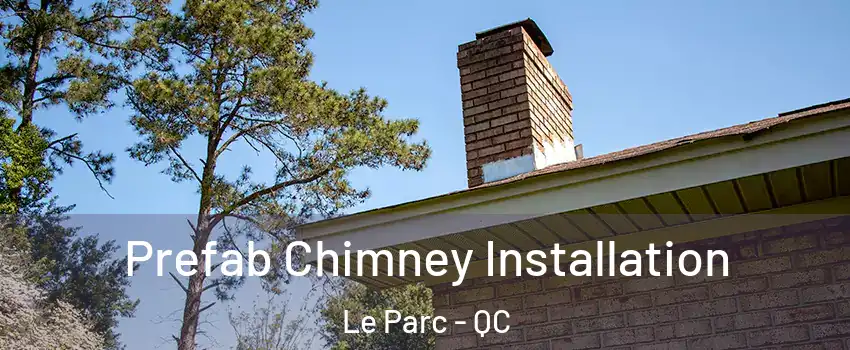  Prefab Chimney Installation Le Parc - QC