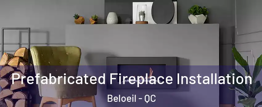  Prefabricated Fireplace Installation Beloeil - QC