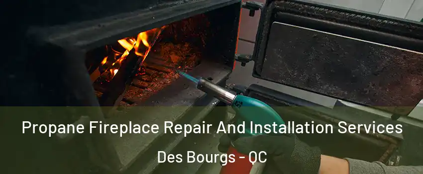  Propane Fireplace Repair And Installation Services Des Bourgs - QC