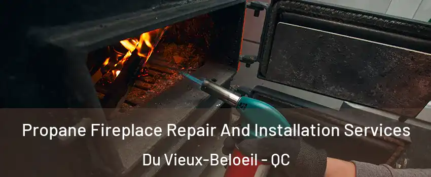  Propane Fireplace Repair And Installation Services Du Vieux-Beloeil - QC