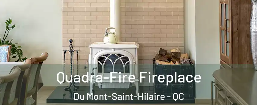  Quadra-Fire Fireplace Du Mont-Saint-Hilaire - QC