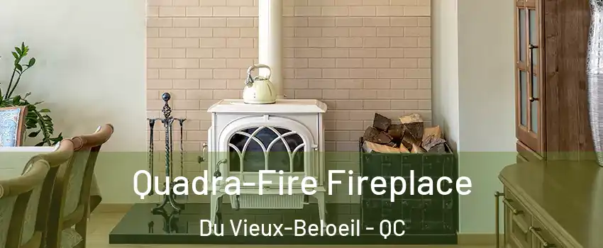  Quadra-Fire Fireplace Du Vieux-Beloeil - QC