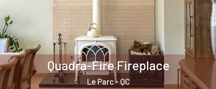  Quadra-Fire Fireplace Le Parc - QC