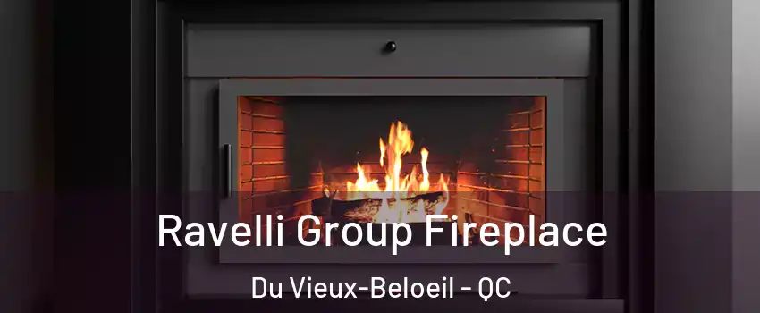  Ravelli Group Fireplace Du Vieux-Beloeil - QC