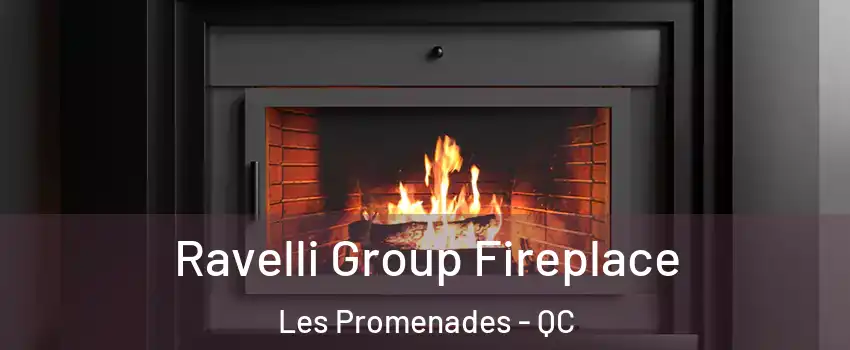  Ravelli Group Fireplace Les Promenades - QC