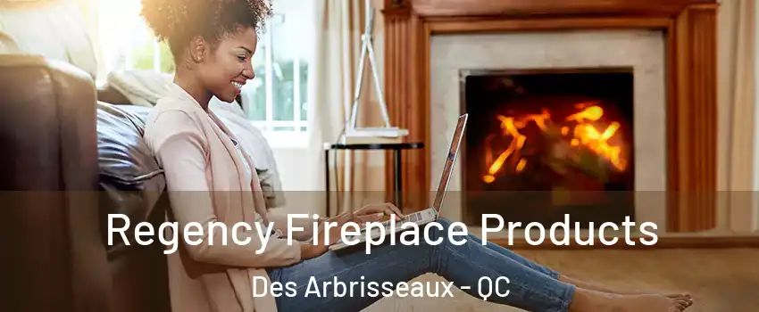  Regency Fireplace Products Des Arbrisseaux - QC