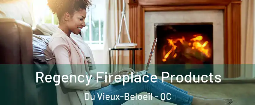  Regency Fireplace Products Du Vieux-Beloeil - QC