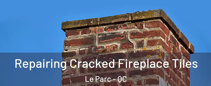  Repairing Cracked Fireplace Tiles Le Parc - QC
