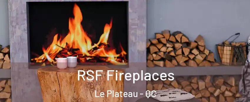  RSF Fireplaces Le Plateau - QC