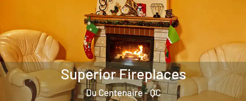  Superior Fireplaces Du Centenaire - QC