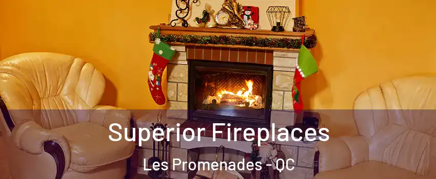  Superior Fireplaces Les Promenades - QC