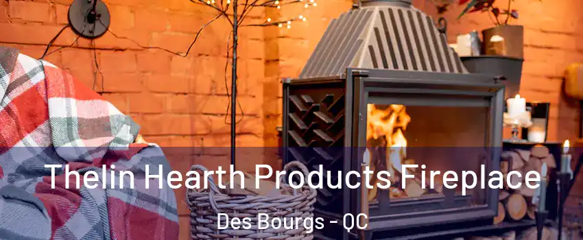  Thelin Hearth Products Fireplace Des Bourgs - QC