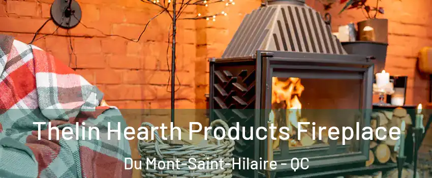  Thelin Hearth Products Fireplace Du Mont-Saint-Hilaire - QC