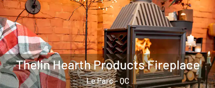  Thelin Hearth Products Fireplace Le Parc - QC