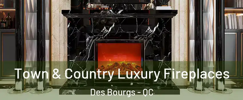  Town & Country Luxury Fireplaces Des Bourgs - QC