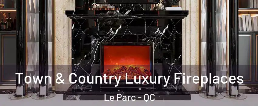  Town & Country Luxury Fireplaces Le Parc - QC