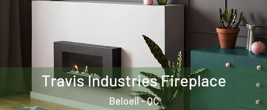 Travis Industries Fireplace Beloeil - QC