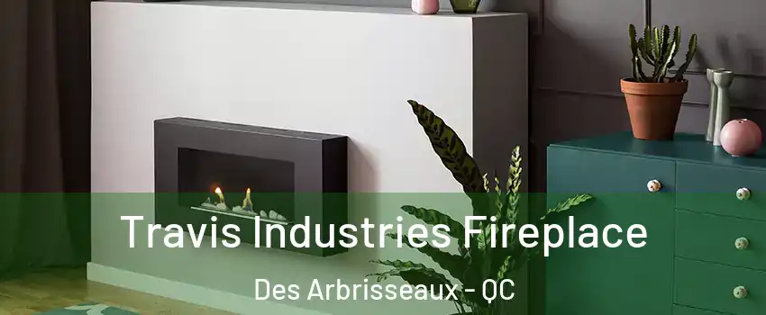  Travis Industries Fireplace Des Arbrisseaux - QC