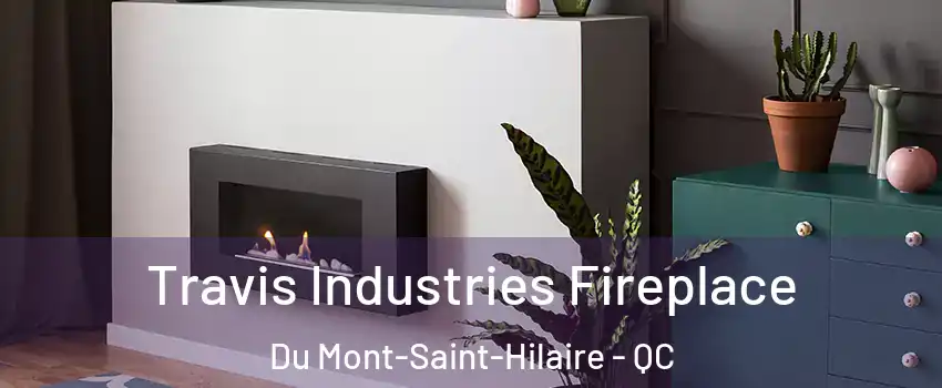 Travis Industries Fireplace Du Mont-Saint-Hilaire - QC