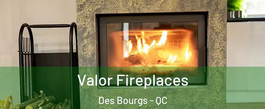  Valor Fireplaces Des Bourgs - QC