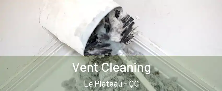  Vent Cleaning Le Plateau - QC