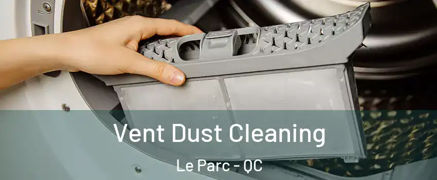  Vent Dust Cleaning Le Parc - QC