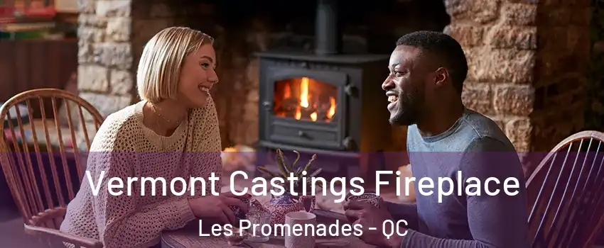  Vermont Castings Fireplace Les Promenades - QC