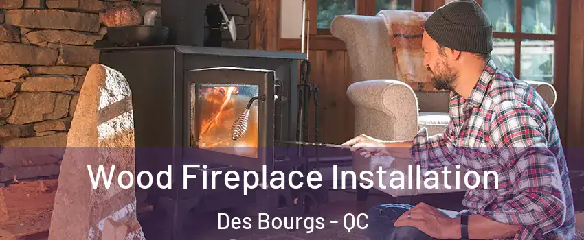  Wood Fireplace Installation Des Bourgs - QC