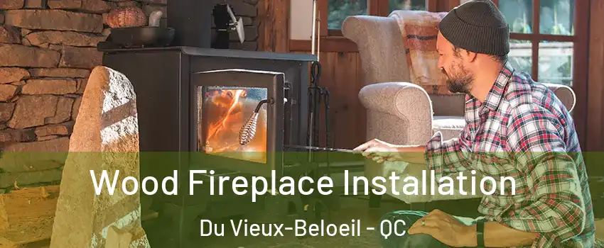  Wood Fireplace Installation Du Vieux-Beloeil - QC