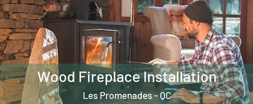  Wood Fireplace Installation Les Promenades - QC