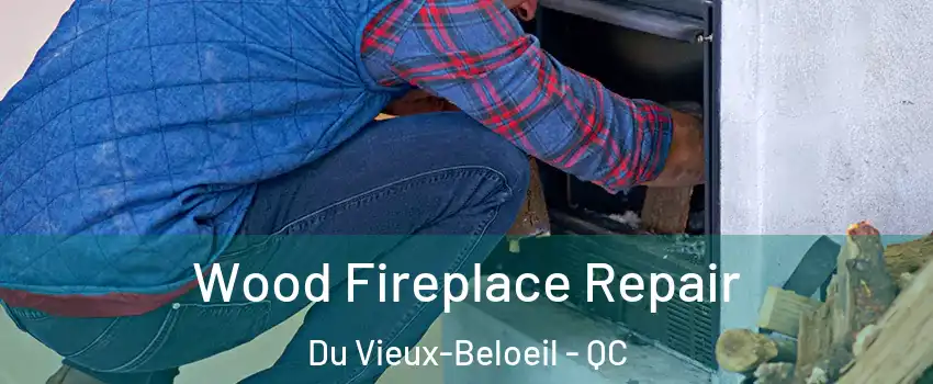  Wood Fireplace Repair Du Vieux-Beloeil - QC