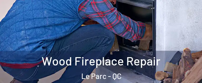  Wood Fireplace Repair Le Parc - QC