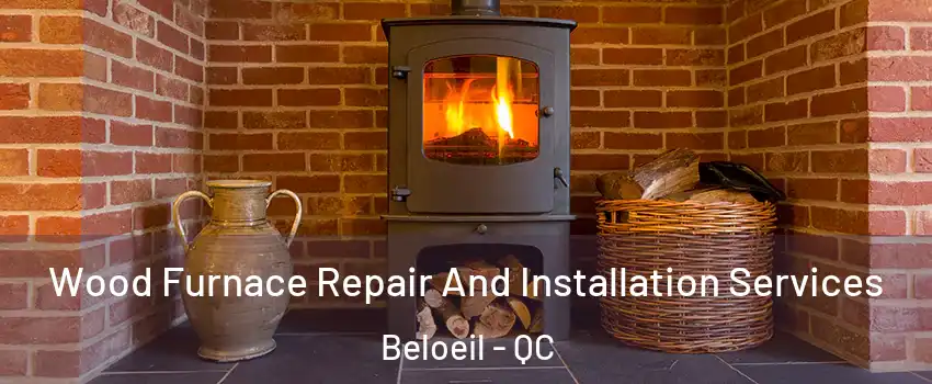  Wood Furnace Repair And Installation Services Beloeil - QC