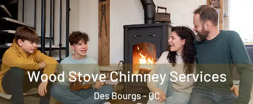  Wood Stove Chimney Services Des Bourgs - QC