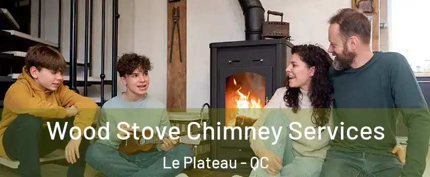 Wood Stove Chimney Services Le Plateau - QC