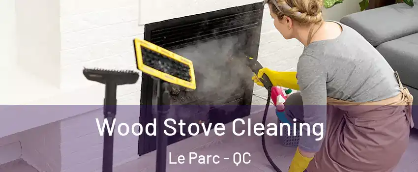  Wood Stove Cleaning Le Parc - QC